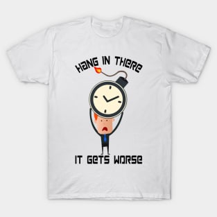 Hang In There It Gets Worse T-Shirt